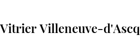 Vitrier Villeneuve-d'Ascq